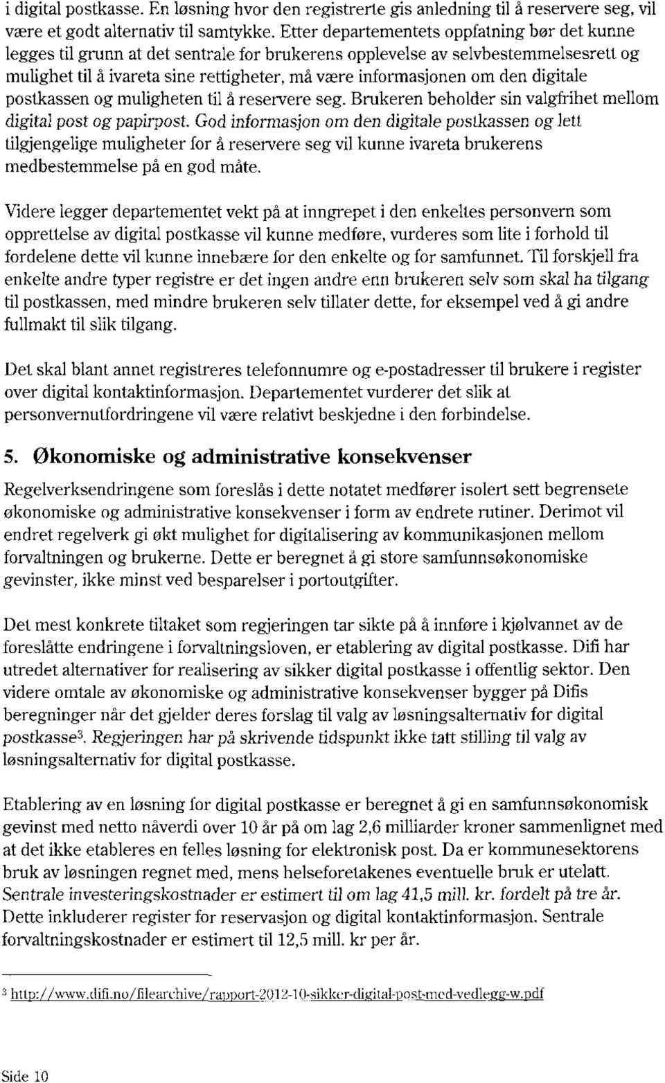 den digitale postkassen og muligheten til å reservere seg. Brukeren beholder sin valgfrihet mellom digital post og papirpost.