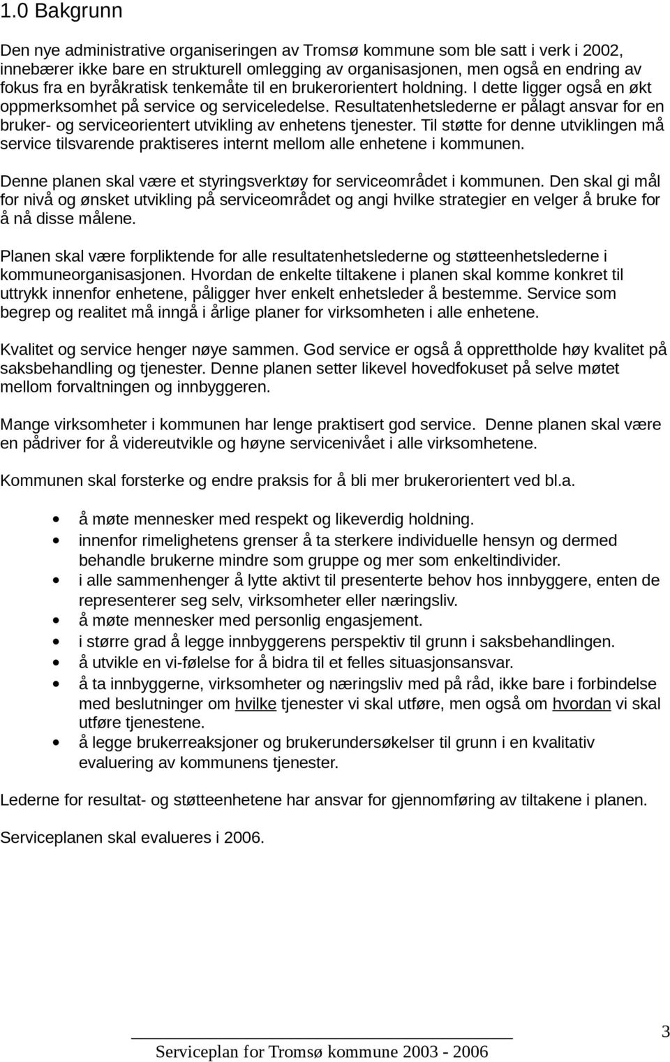 Resultatenhetslederne er pålagt ansvar for en bruker- og serviceorientert utvikling av enhetens tjenester.