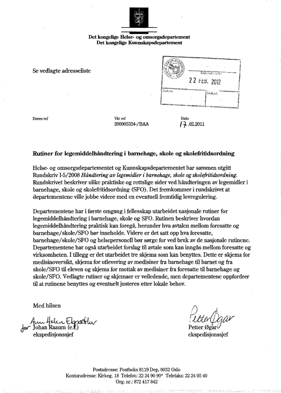 sklefritidsrdning. Rundskrivet beskriver ulike prktiske g rettslige sider ved håndteringen v legemidler i brnehge, skle g sklefritidsrdning (SF).