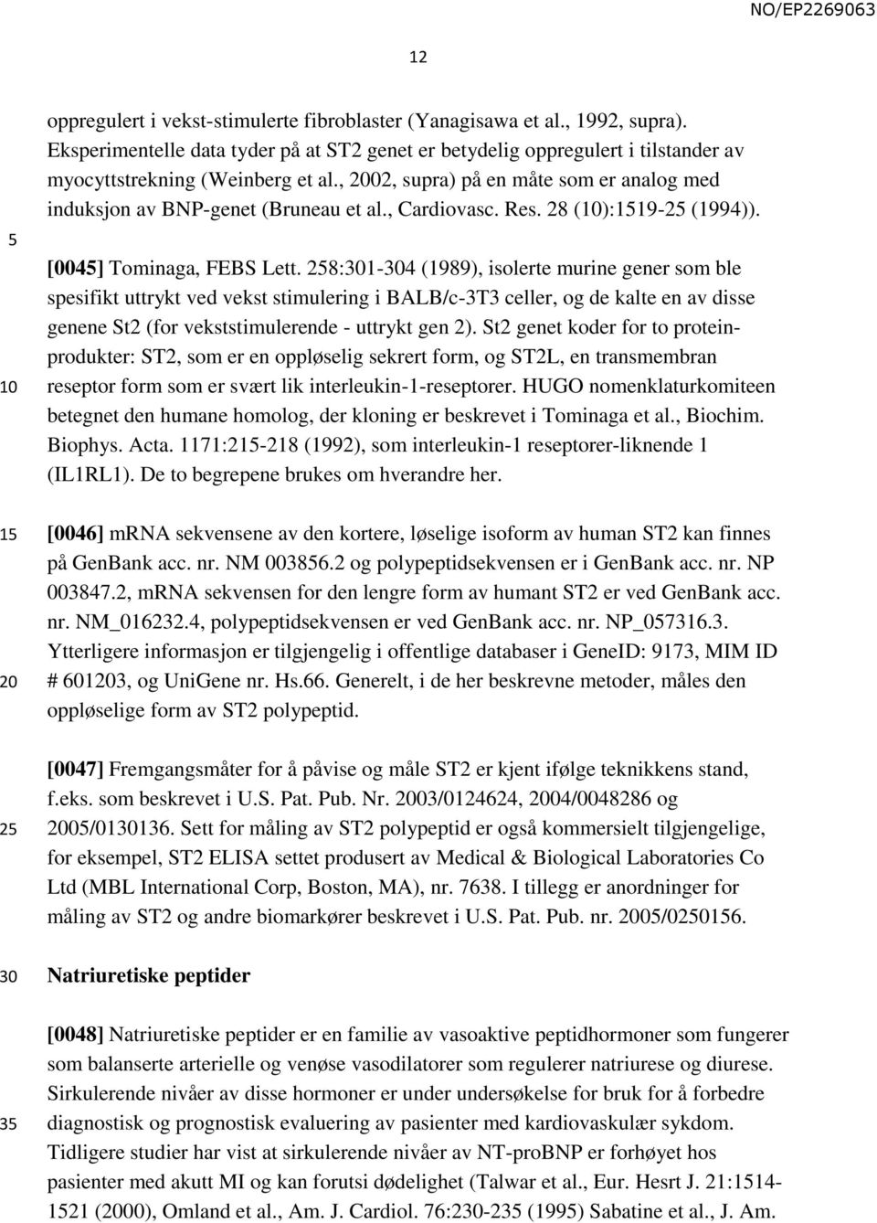 , Cardiovasc. Res. 28 ():119-2 (1994)). [004] Tominaga, FEBS Lett.