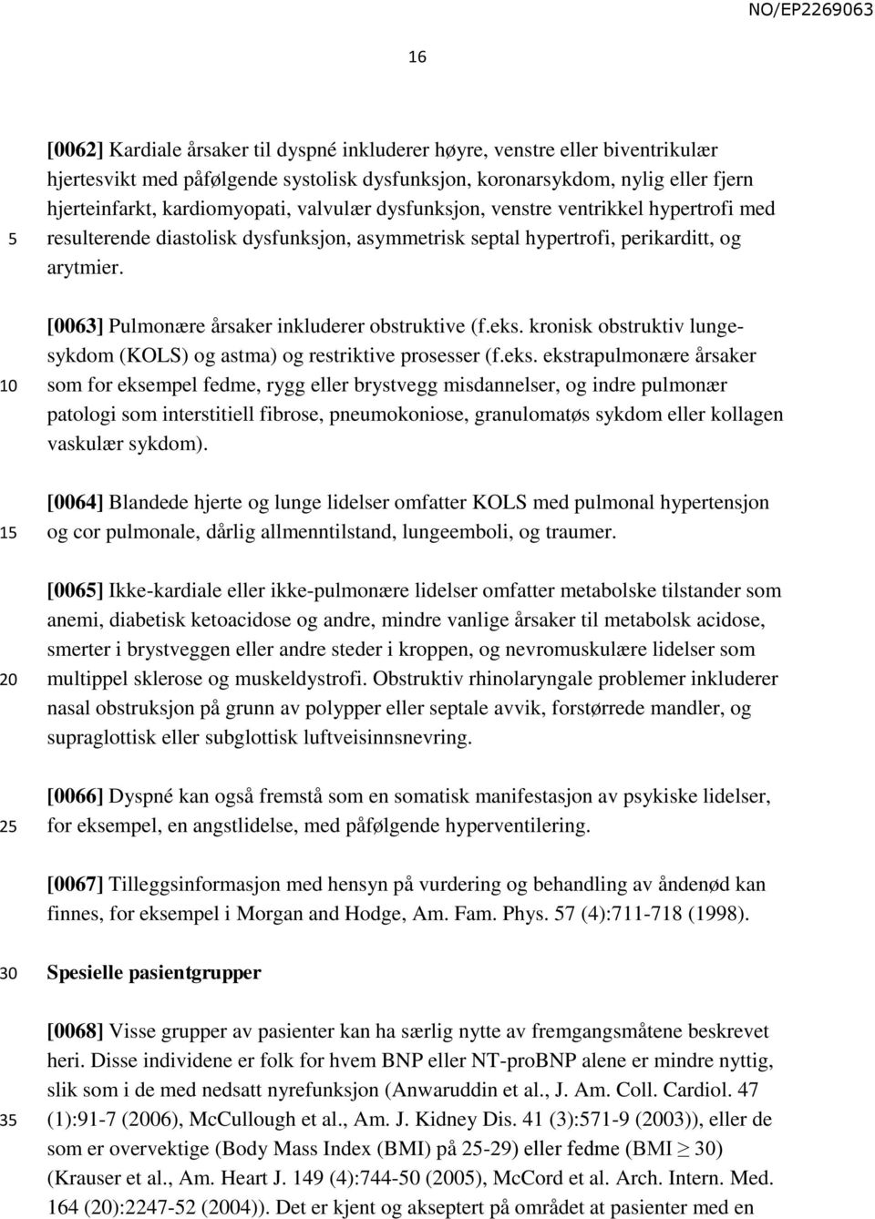 [0063] Pulmonære årsaker inkluderer obstruktive (f.eks.