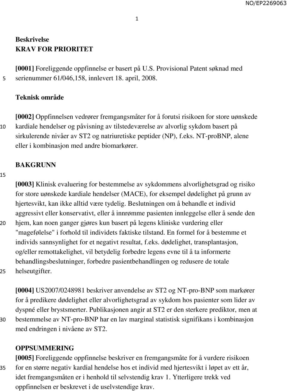 sirkulerende nivåer av ST2 og natriuretiske peptider (NP), f.eks. NT-proBNP, alene eller i kombinasjon med andre biomarkører.