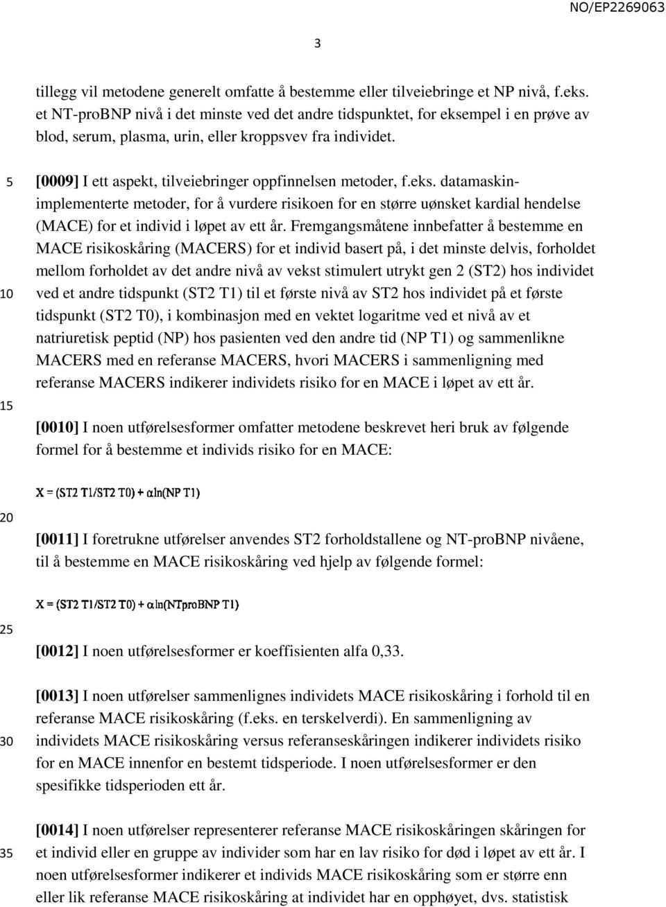 1 [0009] I ett aspekt, tilveiebringer oppfinnelsen metoder, f.eks.