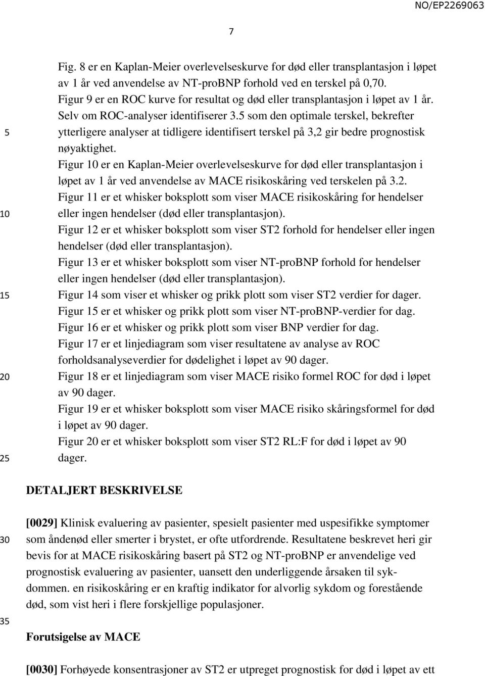 som den optimale terskel, bekrefter ytterligere analyser at tidligere identifisert terskel på 3,2 gir bedre prognostisk nøyaktighet.