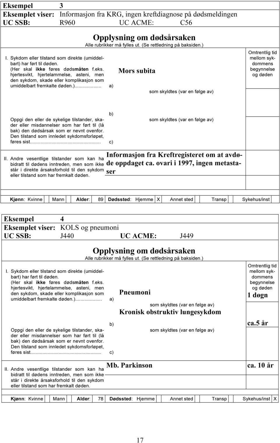 .. a) Opplysning om dødsårsaken Alle rubrikker må fylles ut. (Se rettledning på baksiden.