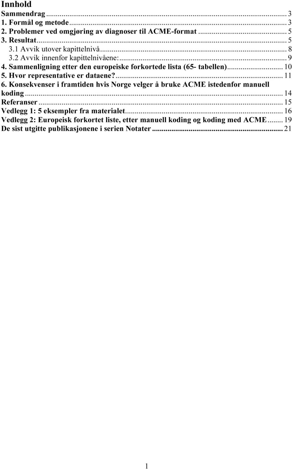 Hvor representative er dataene?... 11 6. Konsekvenser i framtiden hvis Norge velger å bruke ACME istedenfor manuell koding... 14 Referanser.