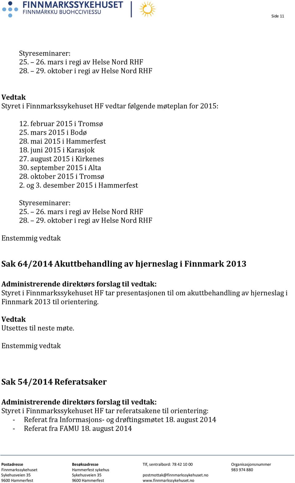 desember 2015 i Hammerfest Styreseminarer: 25. 26. mars i regi av Helse Nord RHF 28. 29.