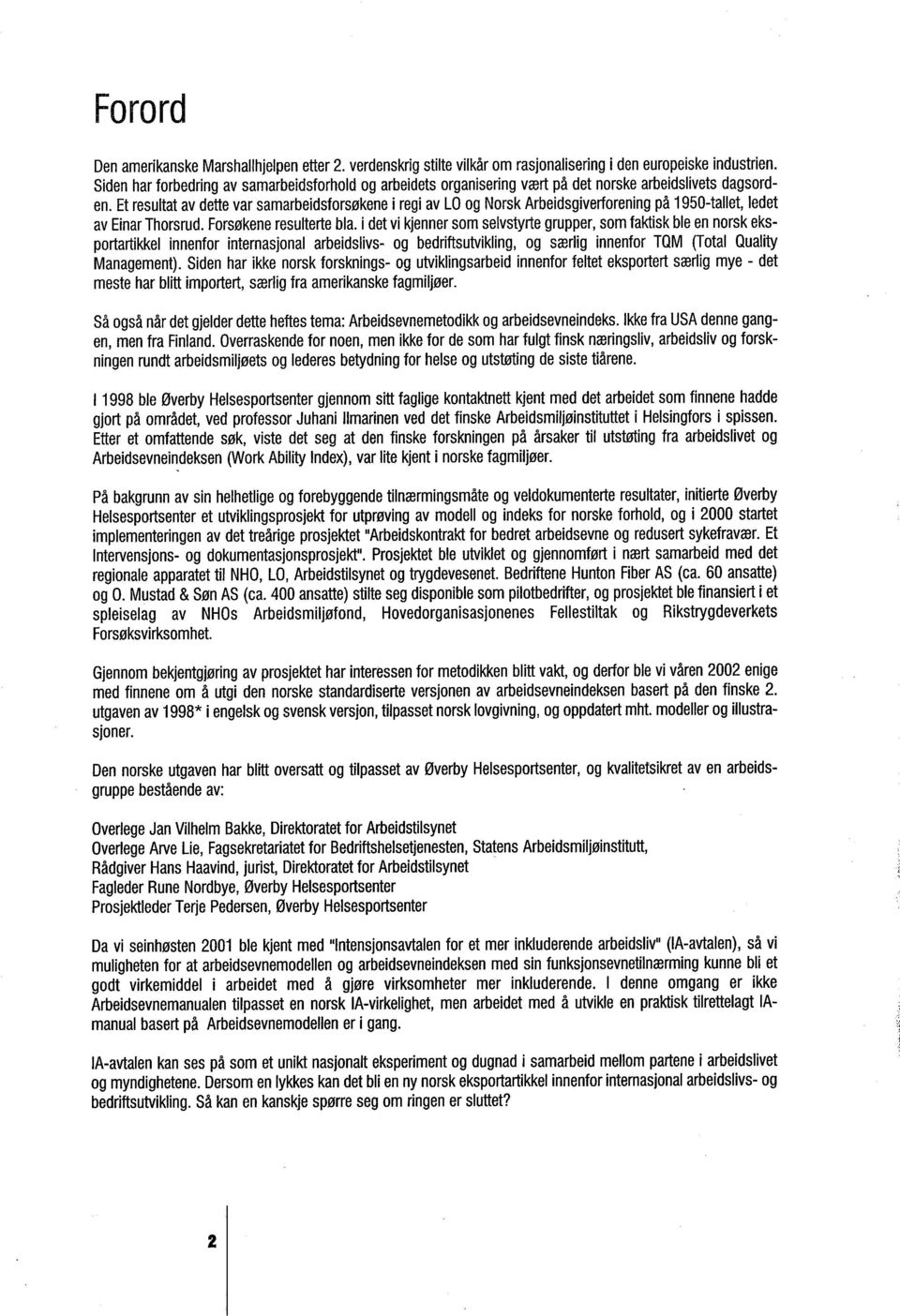 Et resultat av dette var samarbeidsforsøkene i regi av LO og Norsk Arbeidsgiverforening på 1950-tallet, ledet av Einar Thorsrud. Forsøkene resulterte bla.