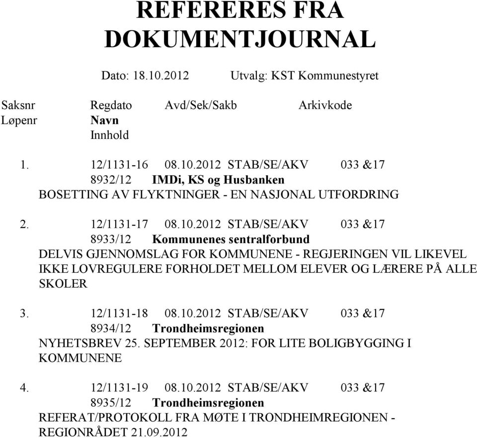 2012 STAB/SE/AKV 033 &17 8933/12 Kommunenes sentralforbund DELVIS GJENNOMSLAG FOR KOMMUNENE - REGJERINGEN VIL LIKEVEL IKKE LOVREGULERE FORHOLDET MELLOM ELEVER OG LÆRERE PÅ ALLE SKOLER