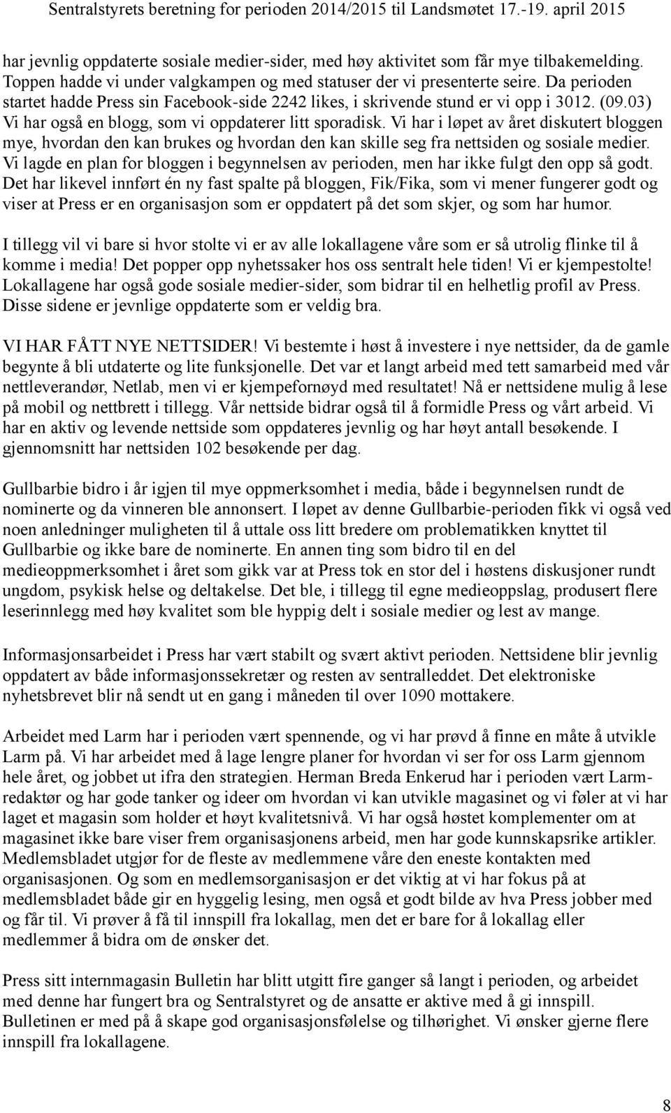 Vi har i løpet av året diskutert bloggen mye, hvordan den kan brukes og hvordan den kan skille seg fra nettsiden og sosiale medier.