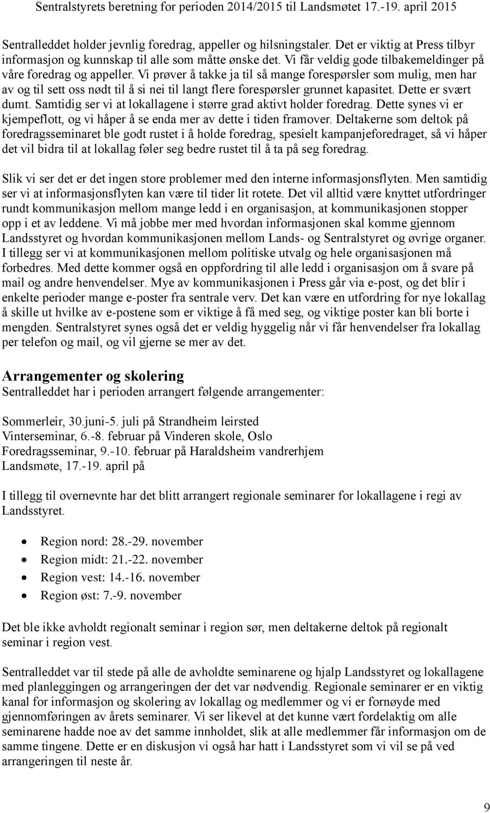 Vi prøver å takke ja til så mange forespørsler som mulig, men har av og til sett oss nødt til å si nei til langt flere forespørsler grunnet kapasitet. Dette er svært dumt.