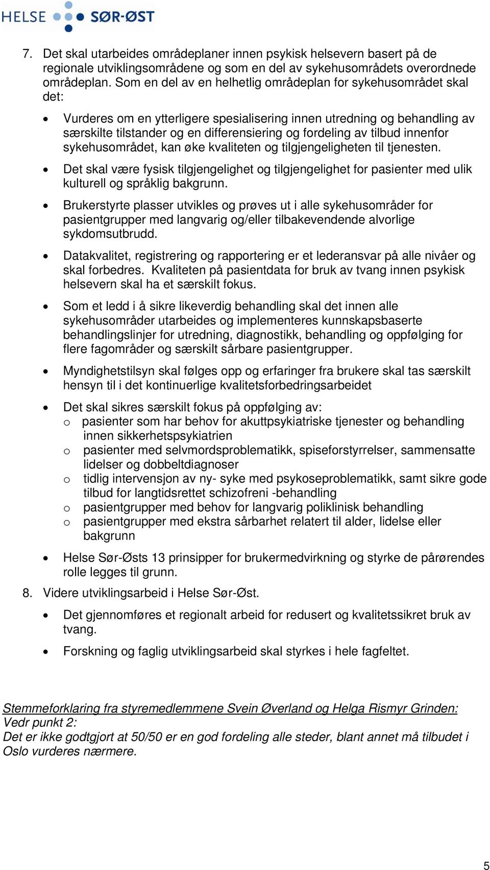 av tilbud innenfor sykehusområdet, kan øke kvaliteten og tilgjengeligheten til tjenesten. Det skal være fysisk tilgjengelighet og tilgjengelighet for pasienter med ulik kulturell og språklig bakgrunn.