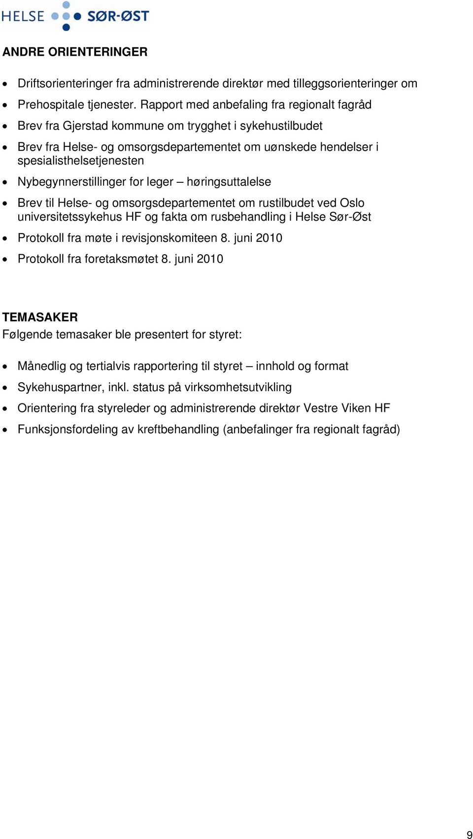 Nybegynnerstillinger for leger høringsuttalelse Brev til Helse- og omsorgsdepartementet om rustilbudet ved Oslo universitetssykehus HF og fakta om rusbehandling i Helse Sør-Øst Protokoll fra møte i