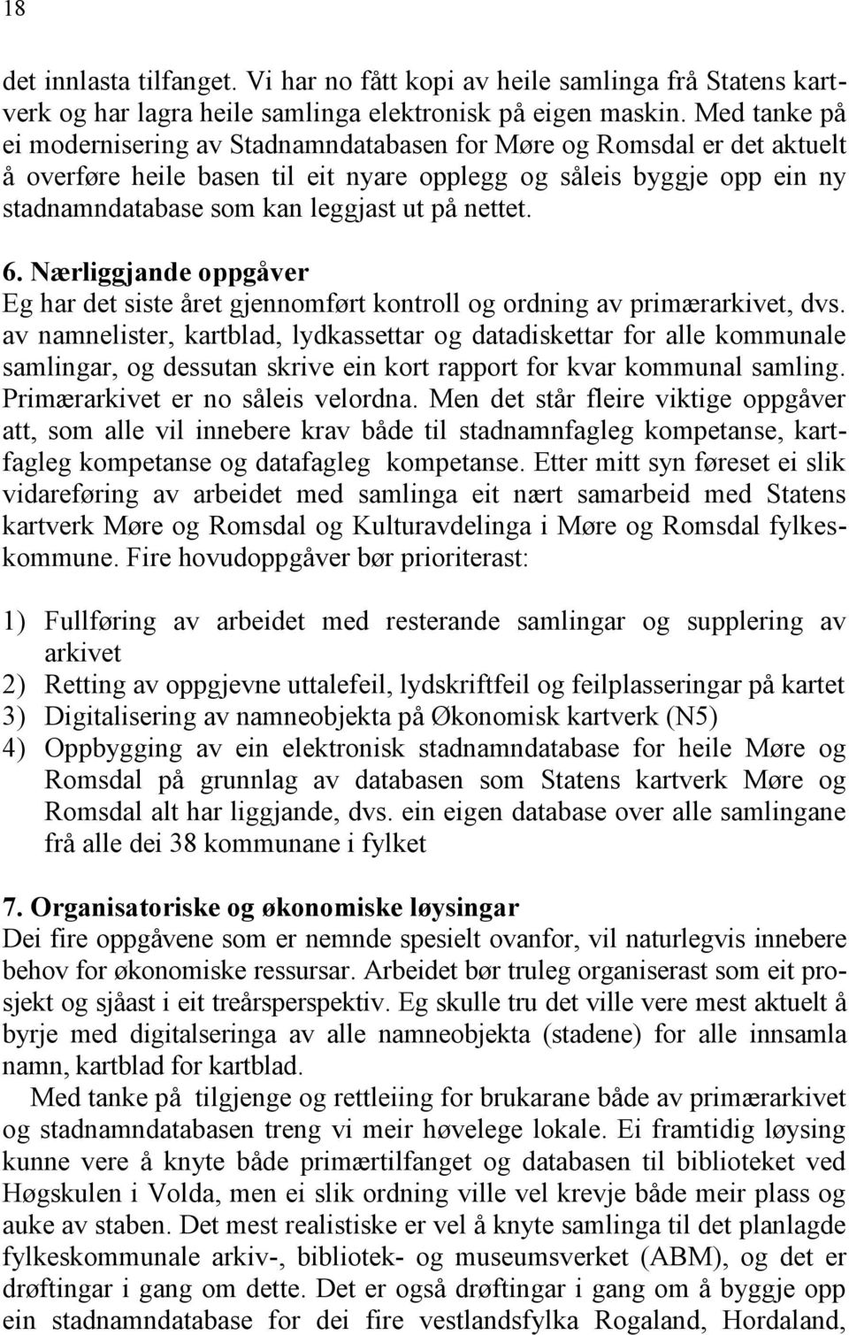 nettet. 6. Nærliggjande oppgåver Eg har det siste året gjennomført kontroll og ordning av primærarkivet, dvs.