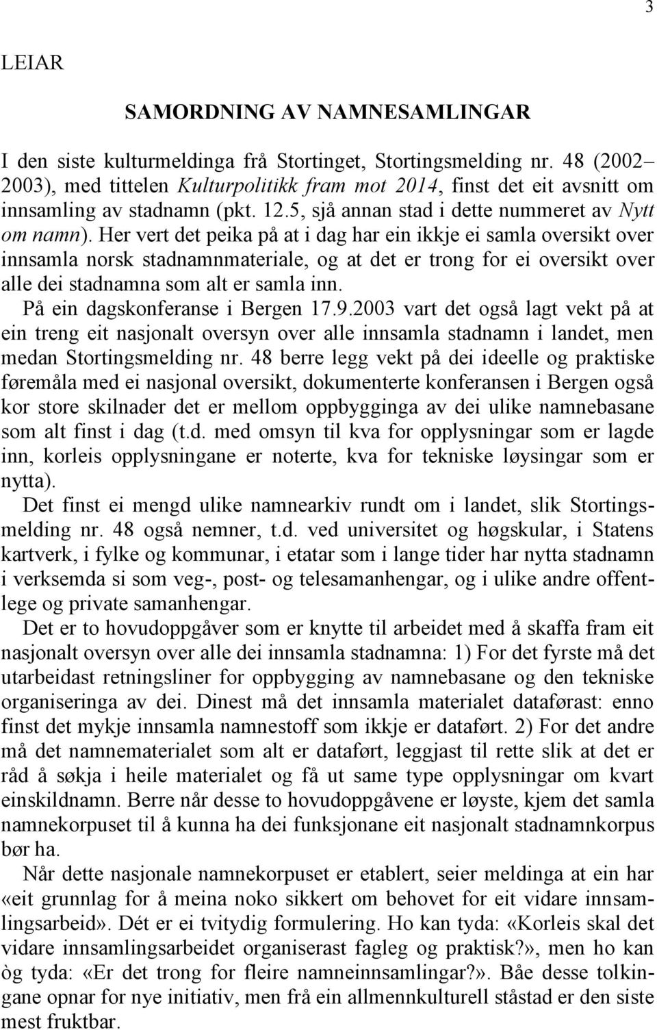 Her vert det peika på at i dag har ein ikkje ei samla oversikt over innsamla norsk stadnamnmateriale, og at det er trong for ei oversikt over alle dei stadnamna som alt er samla inn.