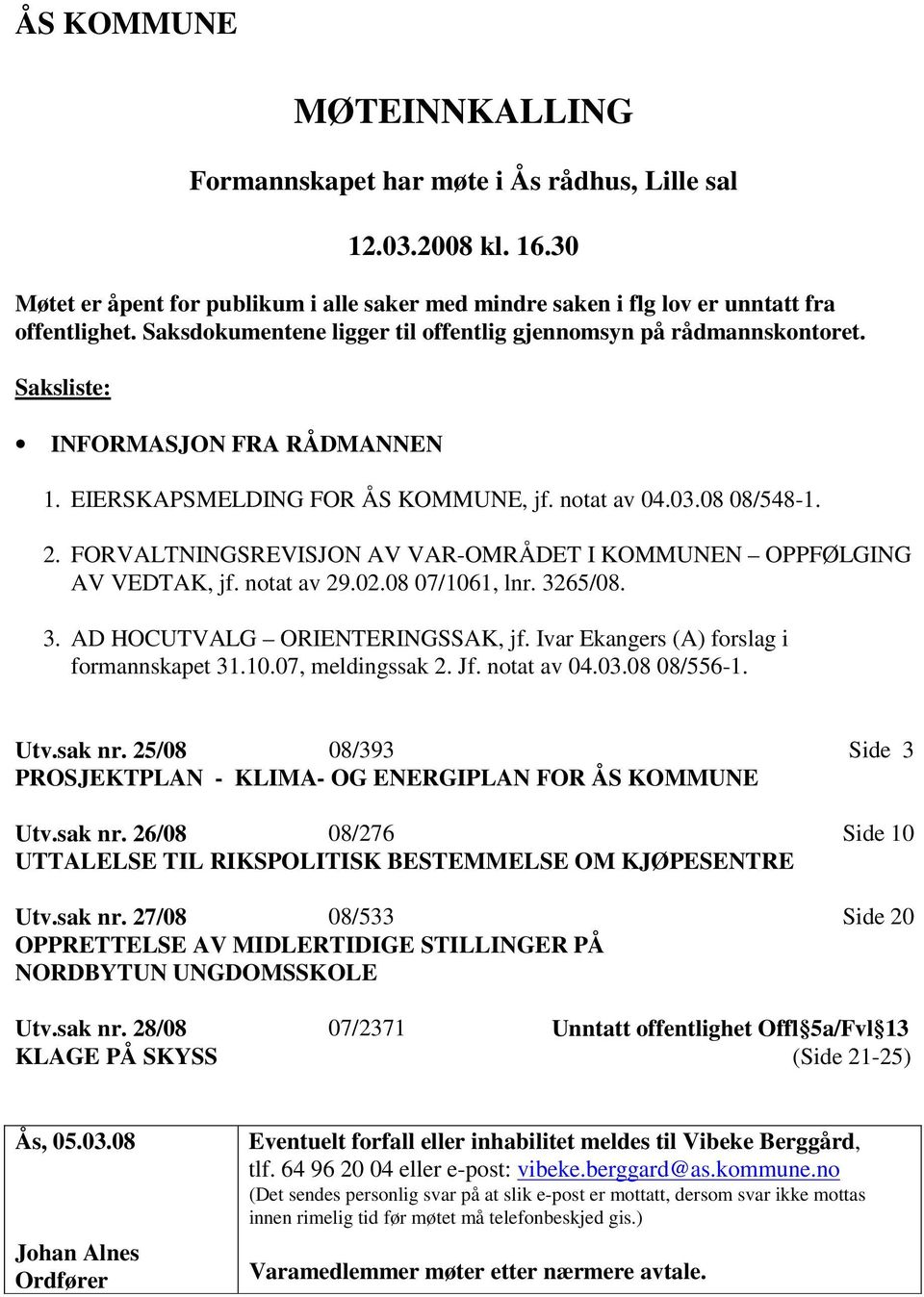 FORVALTNINGSREVISJON AV VAR-OMRÅDET I KOMMUNEN OPPFØLGING AV VEDTAK, jf. notat av 29.02.08 07/1061, lnr. 3265/08. 3. AD HOCUTVALG ORIENTERINGSSAK, jf. Ivar Ekangers (A) forslag i formannskapet 31.10.07, meldingssak 2.