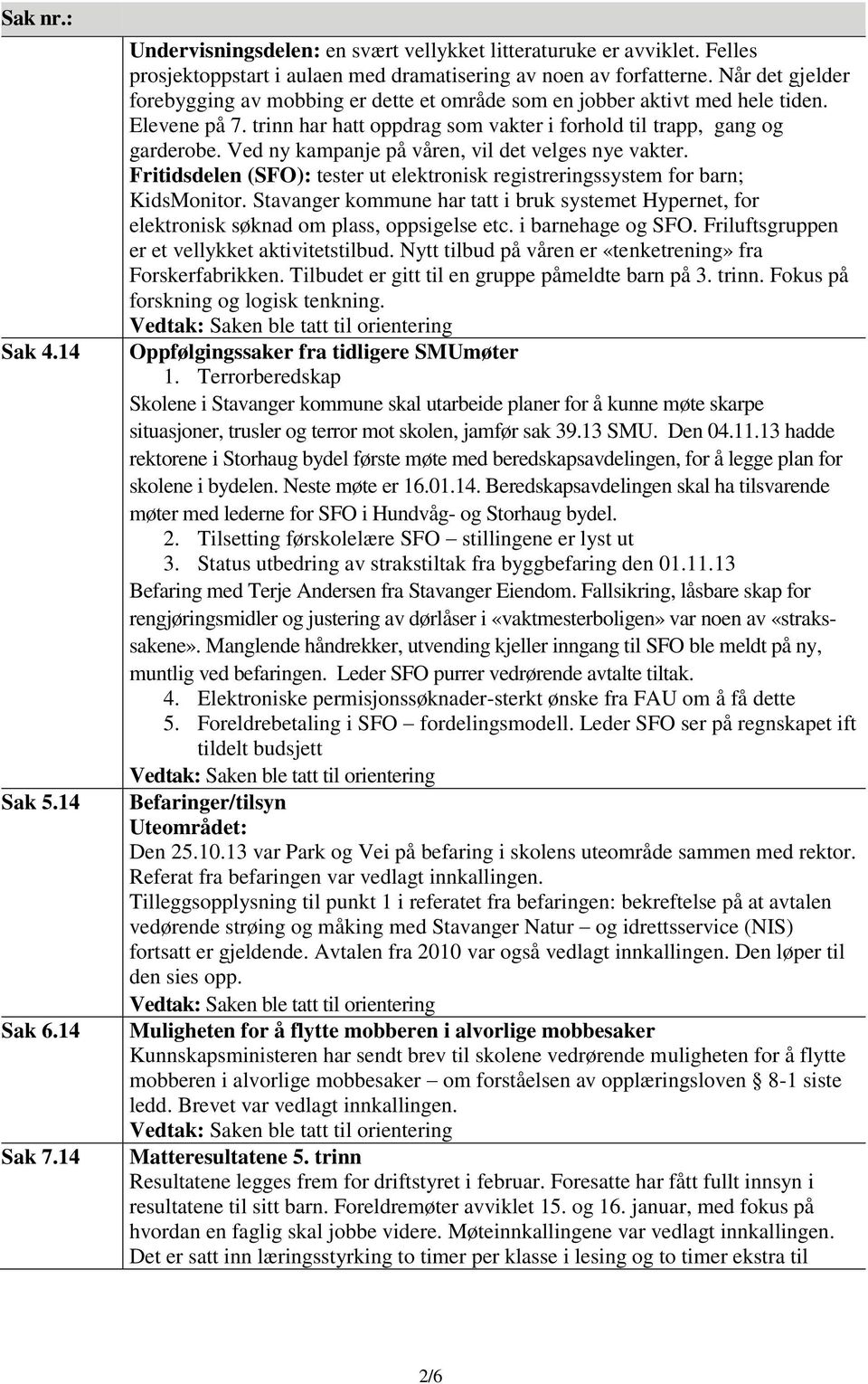 Ved ny kampanje på våren, vil det velges nye vakter. Fritidsdelen (SFO): tester ut elektronisk registreringssystem for barn; KidsMonitor.