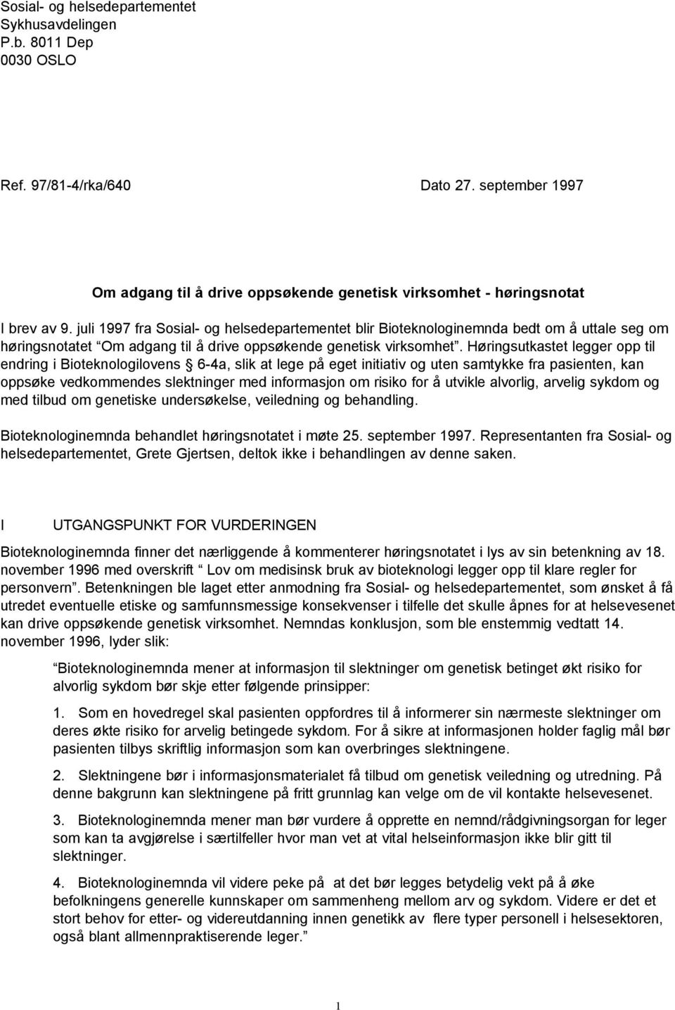 Høringsutkastet legger opp til endring i Bioteknologilovens 6-4a, slik at lege på eget initiativ og uten samtykke fra pasienten, kan oppsøke vedkommendes slektninger med informasjon om risiko for å