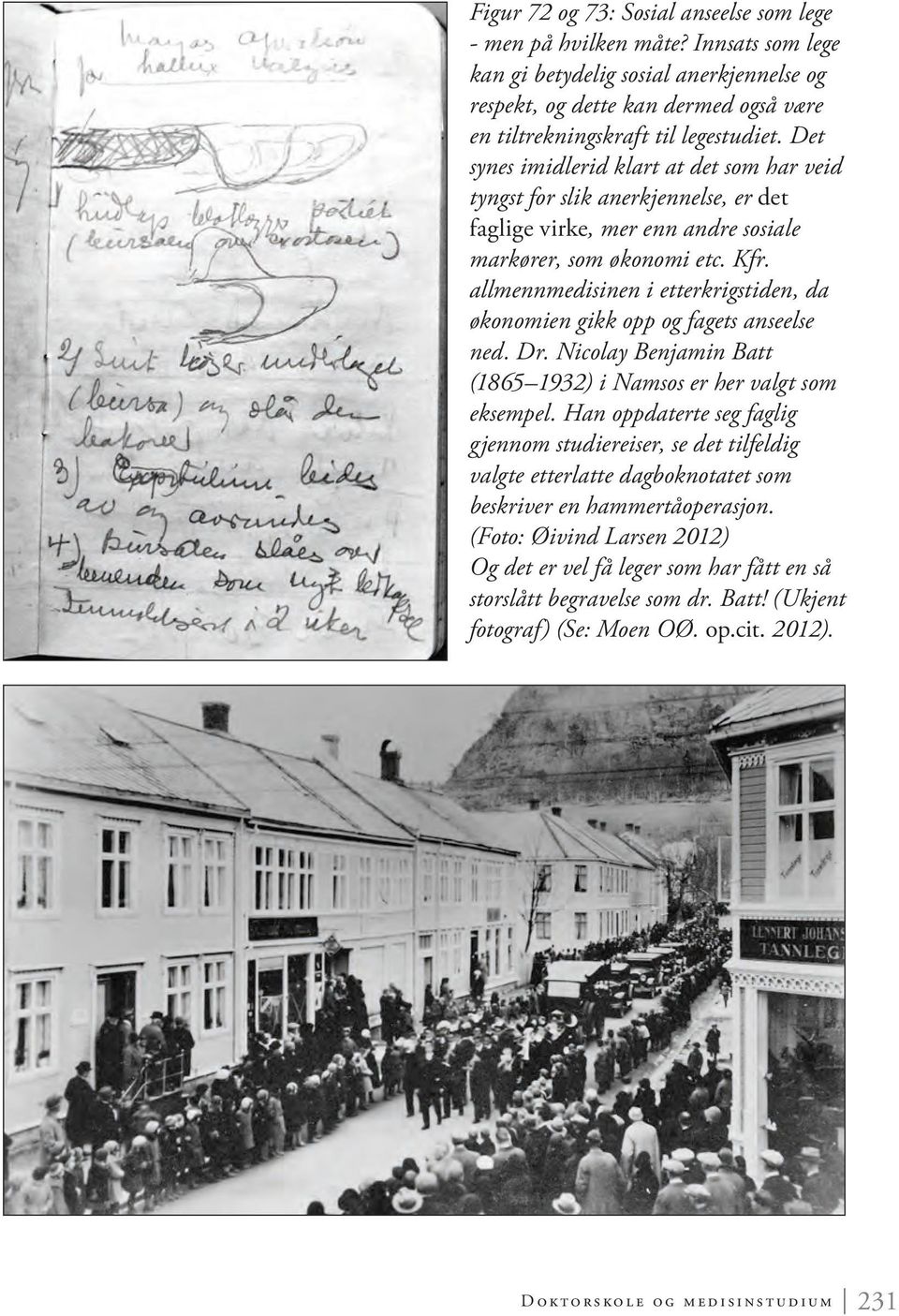 all menn medisinen i etterkrigstiden, da økonomien gikk opp og fagets anseelse ned. Dr. Nicolay Benjamin Batt (1865 1932) i Namsos er her valgt som eksempel.