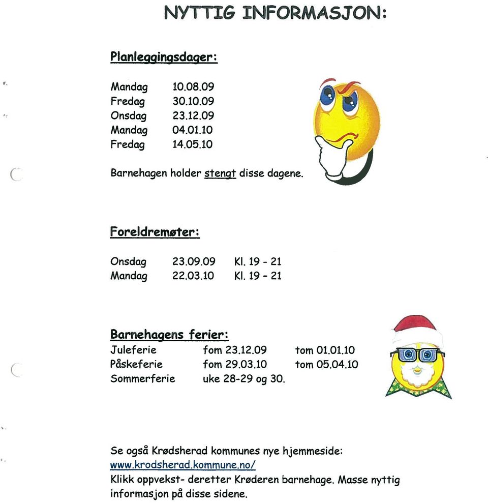 19-21 21 Barnehagens ferier: Juleferie fom 23.12.09 tom 01.01.10 jj Pskeferie fom 29.03.10 tom 05.04.