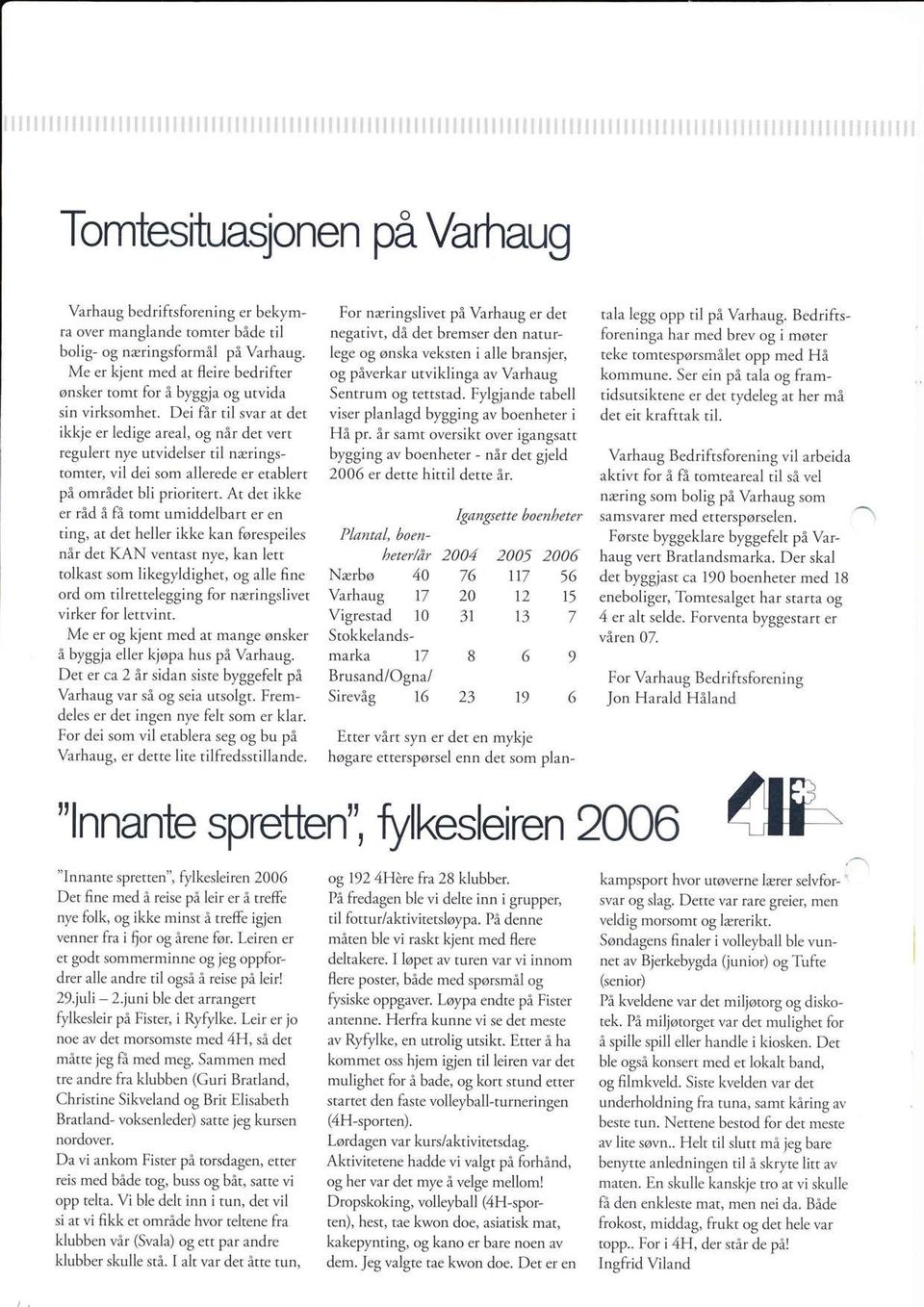 Dei får til svar at det ikkje er ledige areal, og når det vert regulert nye utvidelser til næringstomter, vil dei som allerede er etablert på området bli prioritert.