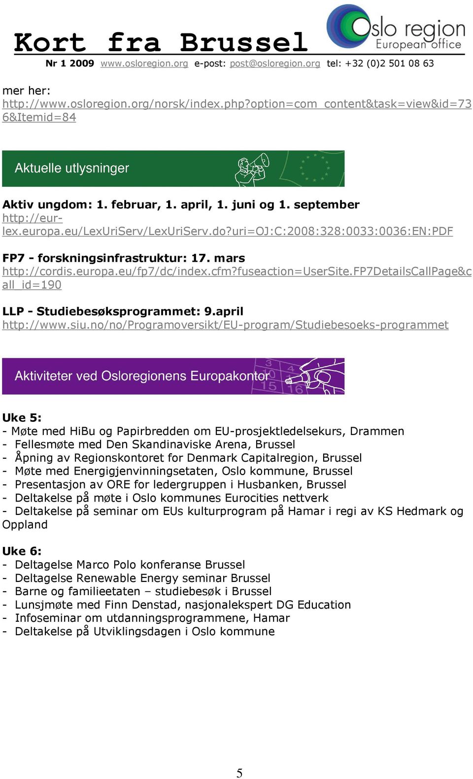 fp7detailscallpage&c all_id=190 LLP - Studiebesøksprogrammet: 9.april http://www.siu.