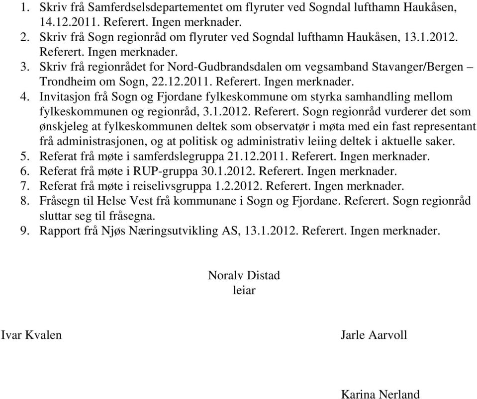 Invitasjon frå Sogn og Fjordane fylkeskommune om styrka samhandling mellom fylkeskommunen og regionråd, 3.1.2012. Referert.