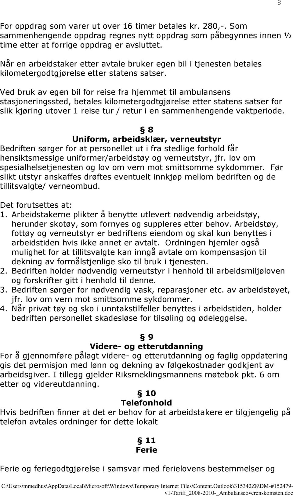 Ved bruk av egen bil for reise fra hjemmet til ambulansens stasjoneringssted, betales kilometergodtgjørelse etter statens satser for slik kjøring utover 1 reise tur / retur i en sammenhengende