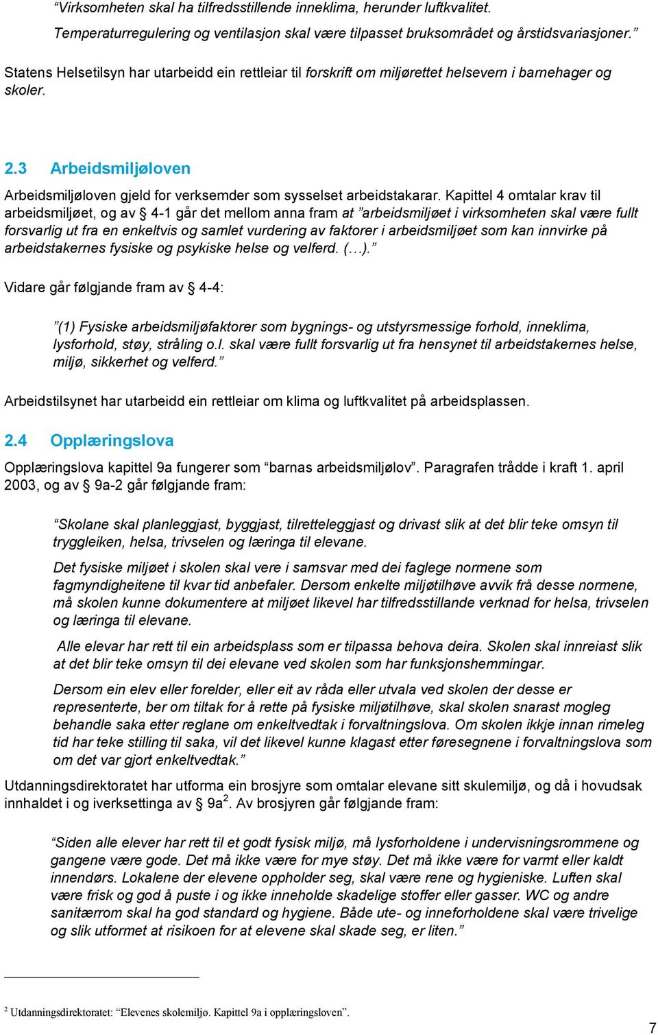 3 Arbeidsmiljøloven Arbeidsmiljøloven gjeld for verksemder som sysselset arbeidstakarar.