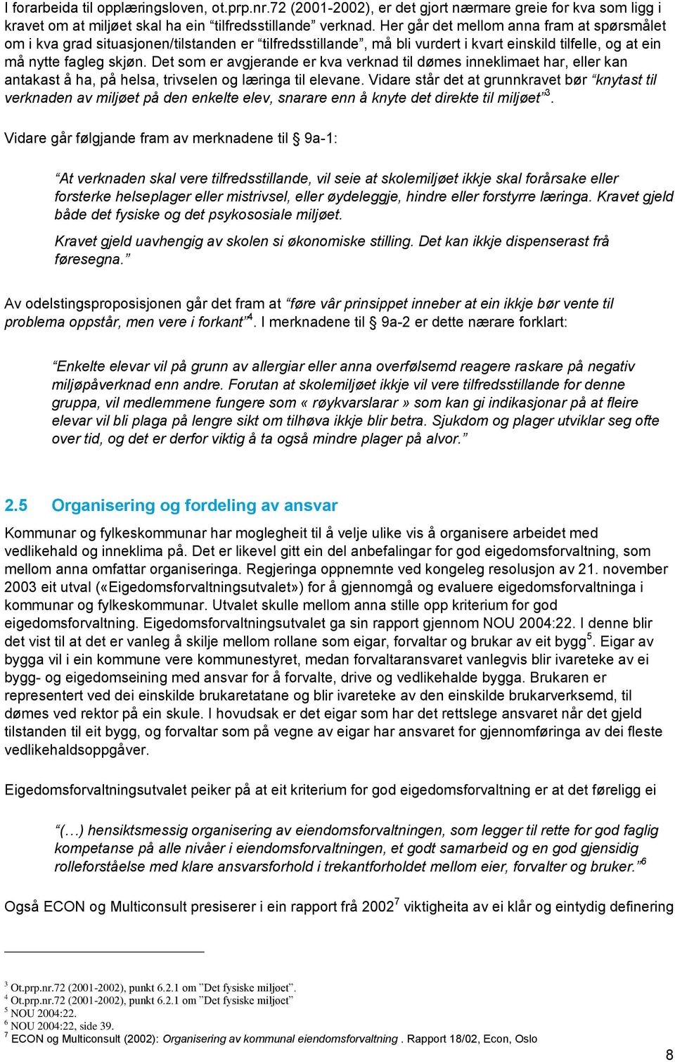 Det som er avgjerande er kva verknad til dømes inneklimaet har, eller kan antakast å ha, på helsa, trivselen og læringa til elevane.