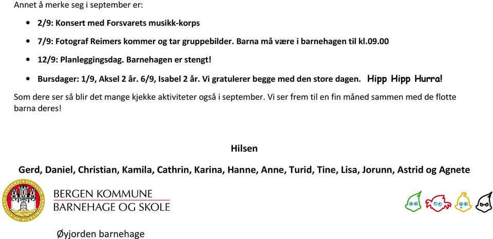 Vi gratulerer begge med den store dagen. Hipp Hipp Hurra! Som dere ser så blir det mange kjekke aktiviteter også i september.