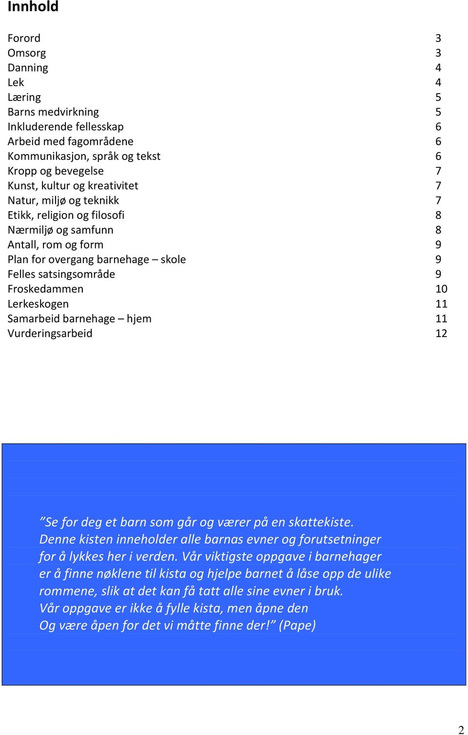 Lerkeskogen 11 Samarbeid barnehage hjem 11 Vurderingsarbeid 12 Se for deg et barn som går og værer på en skattekiste.