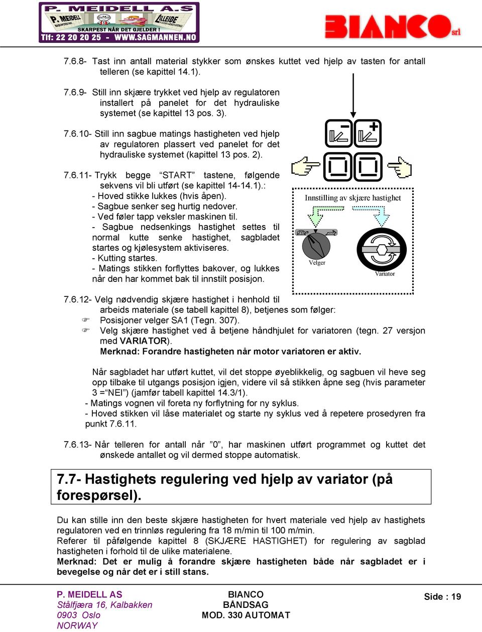 1).: - Hoved stikke lukkes (hvis åpen). - Sagbue senker seg hurtig nedover. - Ved føler tapp veksler maskinen til.