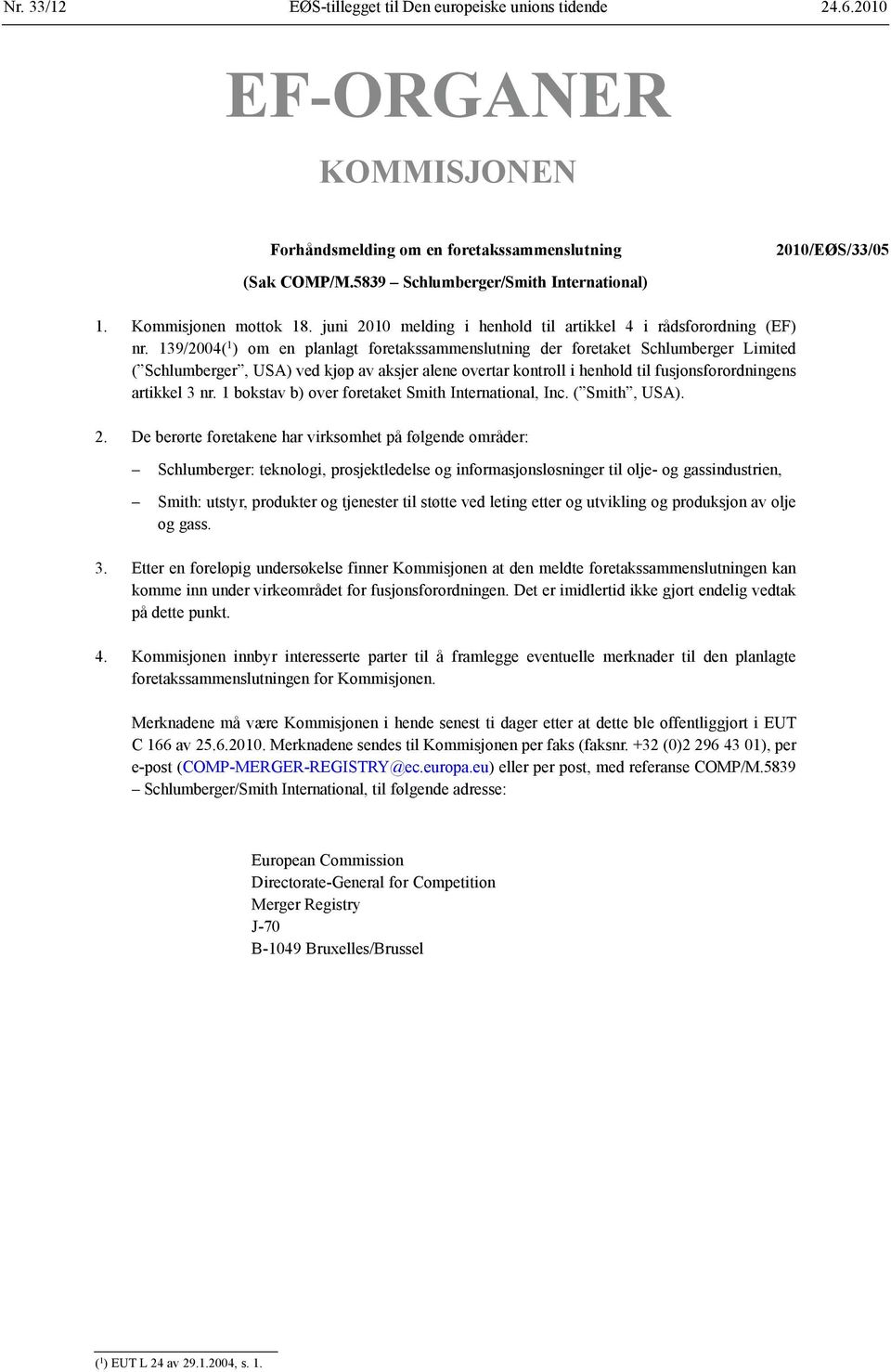 139/2004( 1 ) om en planlagt foretaks sammenslutning der foretaket Schlumberger Limited ( Schlumberger, USA) ved kjøp av aksjer alene overtar kontroll i henhold til fusjons forordningens artikkel 3