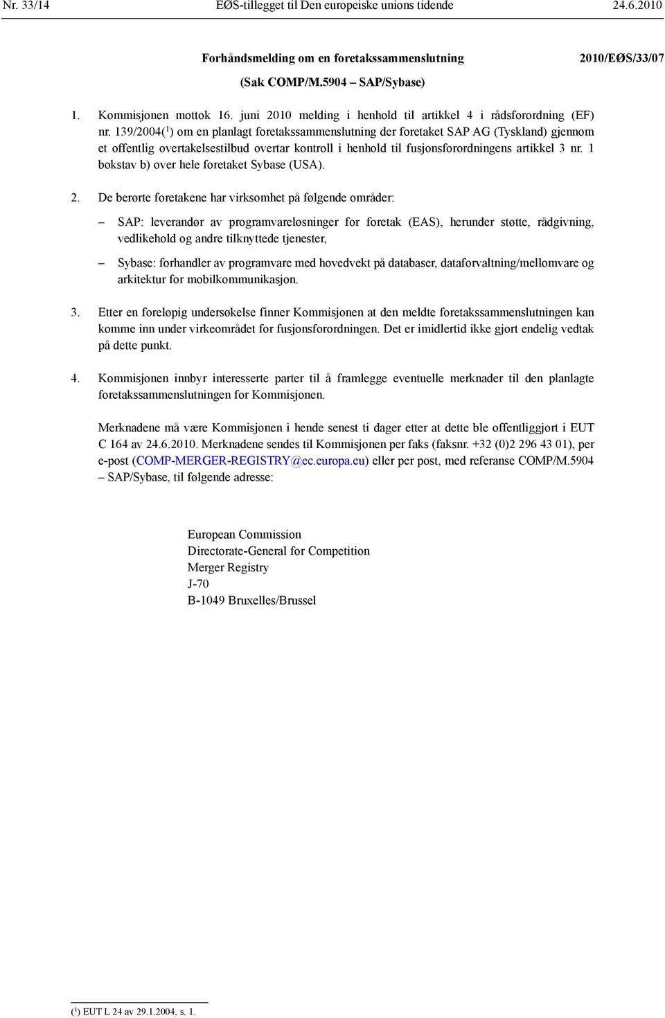 139/2004( 1 ) om en planlagt foretaks sammenslutning der foretaket SAP AG (Tyskland) gjennom et offentlig overtakelsestilbud overtar kontroll i henhold til fusjons forordningens artikkel 3 nr.