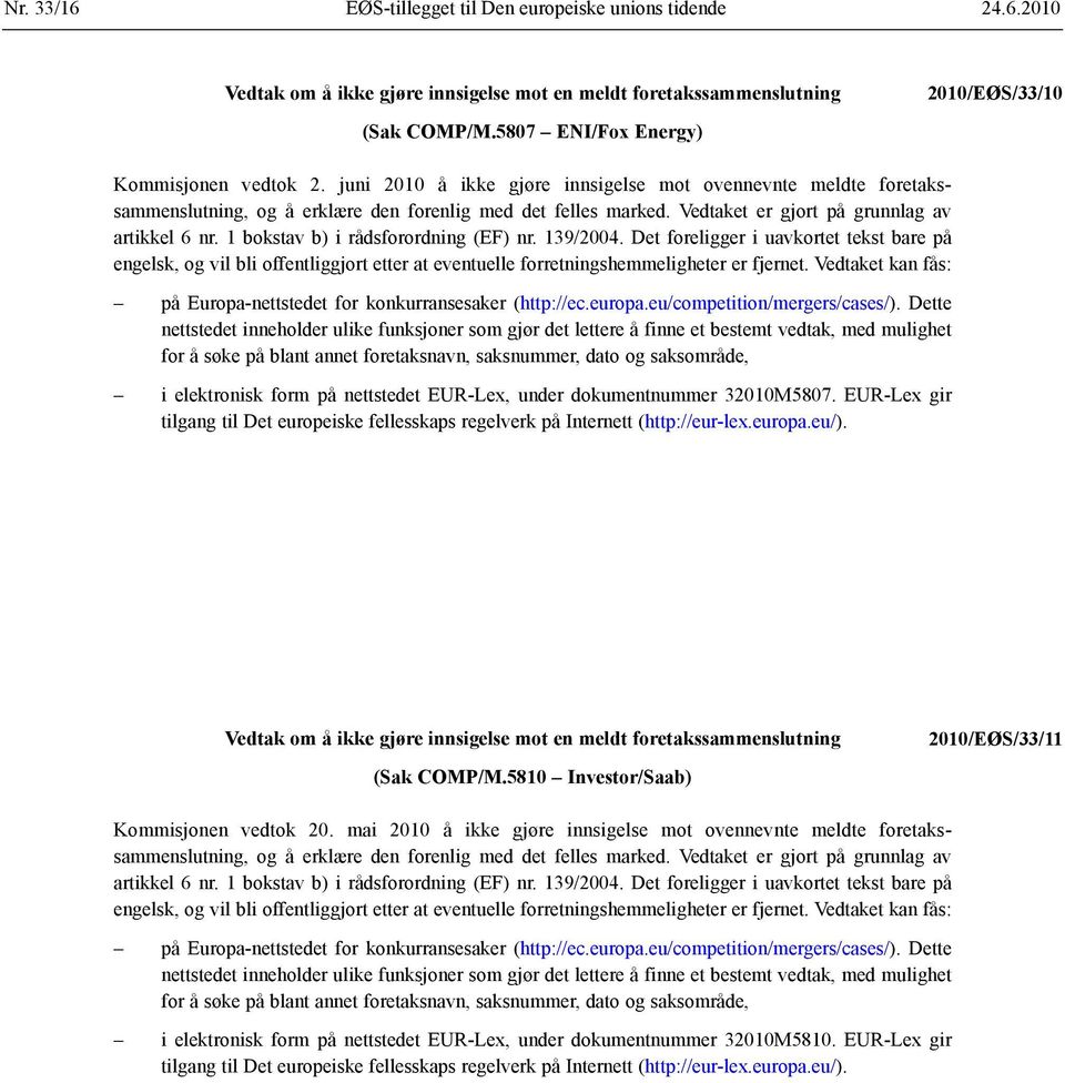 1 bokstav b) i rådsforordning (EF) nr. 139/2004. Det foreligger i uavkortet tekst bare på engelsk, og vil bli offentliggjort etter at eventuelle forretnings hemmeligheter er fjernet.