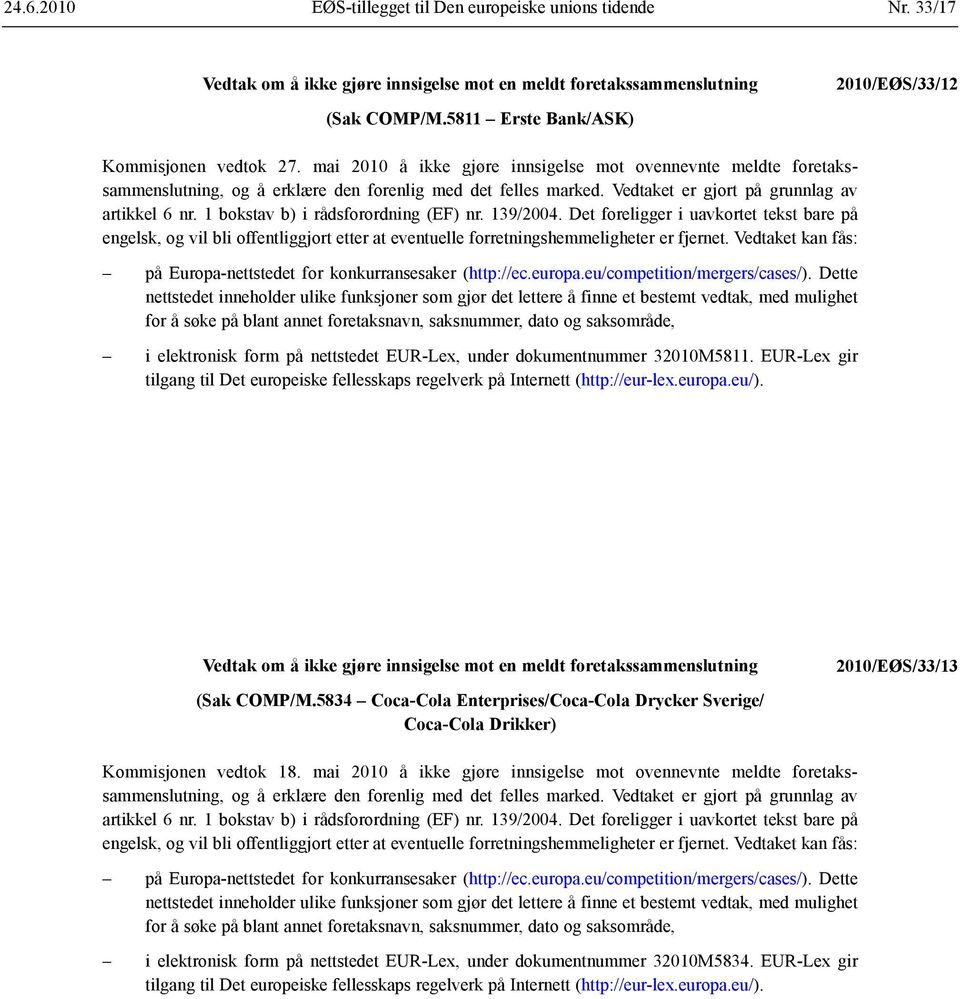 1 bokstav b) i rådsforordning (EF) nr. 139/2004. Det foreligger i uavkortet tekst bare på engelsk, og vil bli offentliggjort etter at eventuelle forretnings hemmeligheter er fjernet.