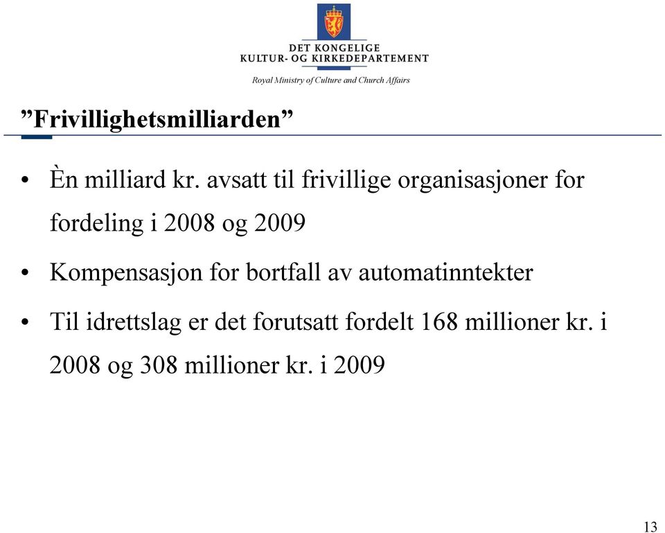 2009 Kompensasjon for bortfall av automatinntekter Til