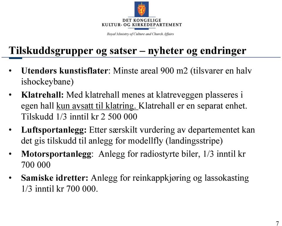 Tilskudd 1/3 inntil kr 2 500 000 Luftsportanlegg: Etter særskilt vurdering av departementet kan det gis tilskudd til anlegg for modellfly