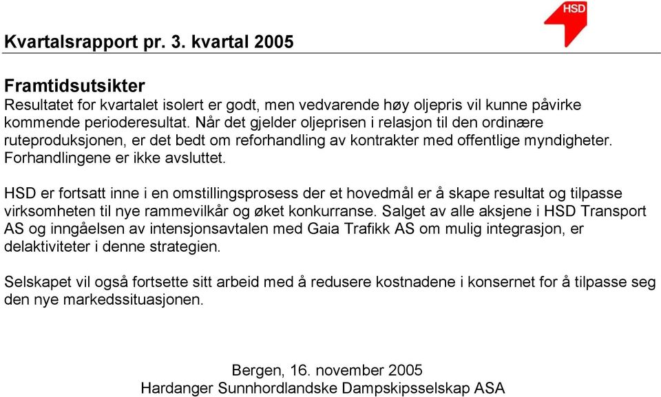 HSD er fortsatt inne i en omstillingsprosess der et hovedmål er å skape resultat og tilpasse virksomheten til nye rammevilkår og øket konkurranse.