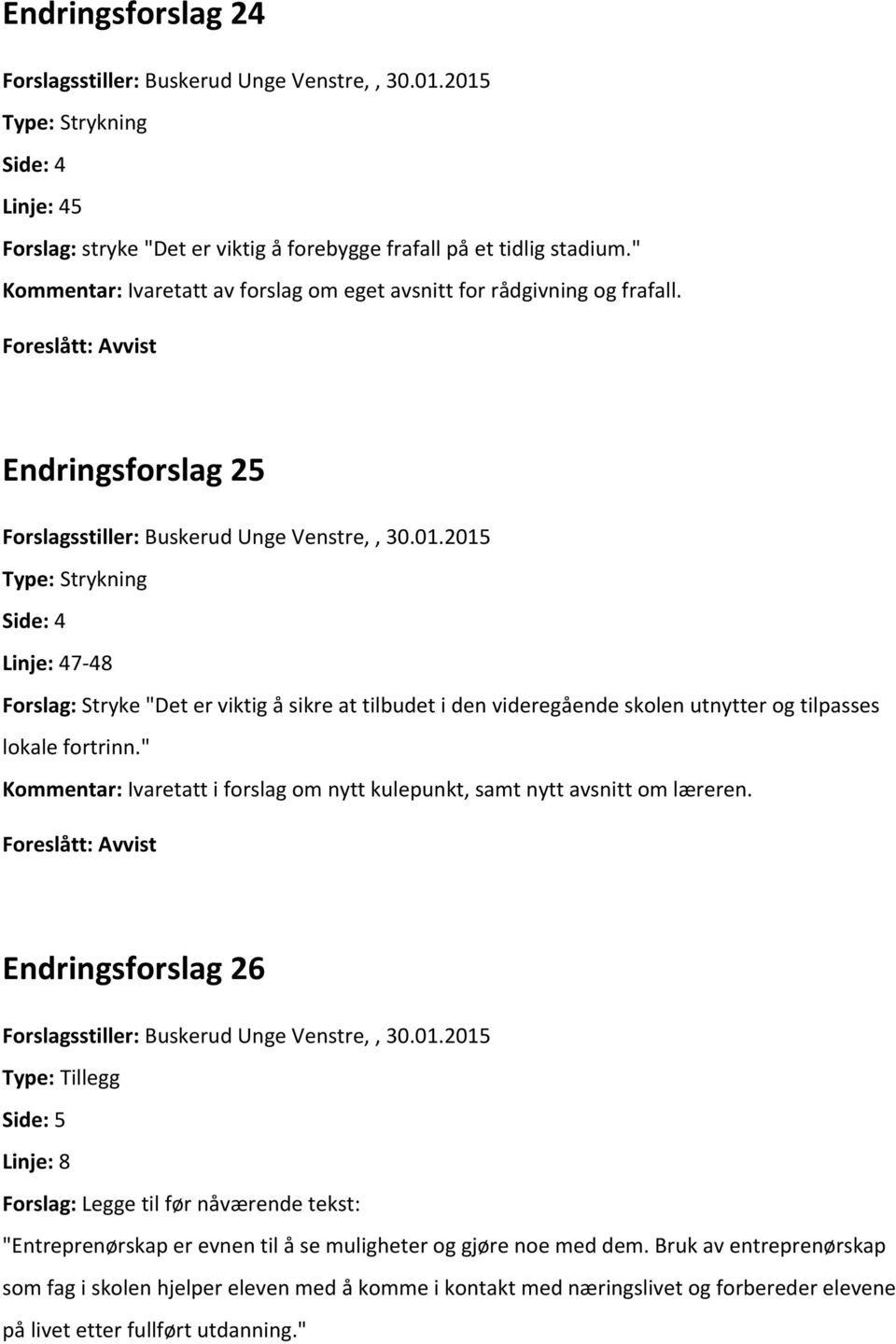 Endringsforslag 25 Type: Strykning Side: 4 Linje: 47-48 Forslag: Stryke "Det er viktig å sikre at tilbudet i den videregående skolen utnytter og tilpasses lokale fortrinn.