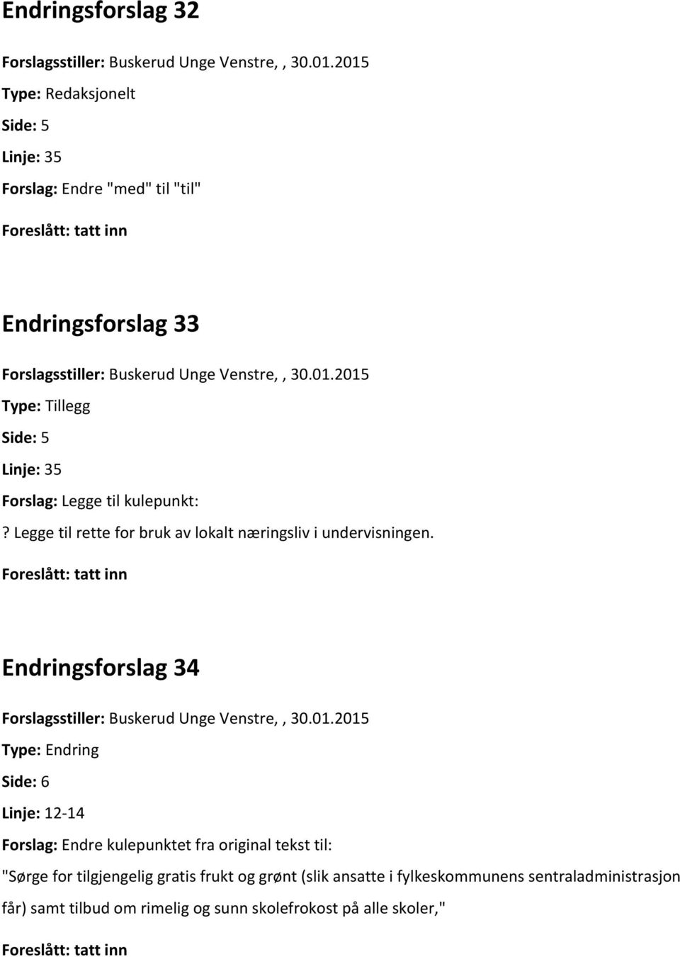 Endringsforslag 34 Side: 6 Linje: 12-14 Forslag: Endre kulepunktet fra original tekst til: "Sørge for tilgjengelig