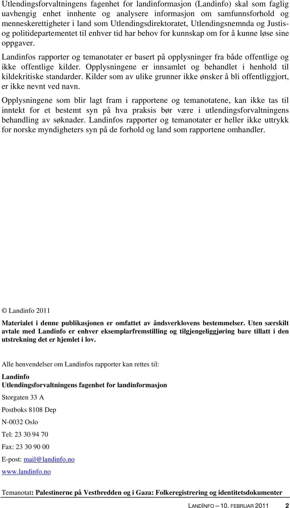 Landinfos rapporter og temanotater er basert på opplysninger fra både offentlige og ikke offentlige kilder. Opplysningene er innsamlet og behandlet i henhold til kildekritiske standarder.