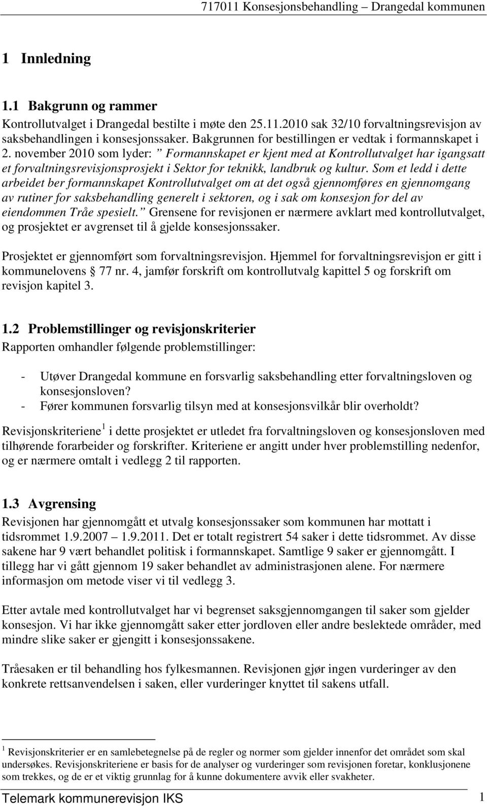 november 2010 som lyder: Formannskapet er kjent med at Kontrollutvalget har igangsatt et forvaltningsrevisjonsprosjekt i Sektor for teknikk, landbruk og kultur.