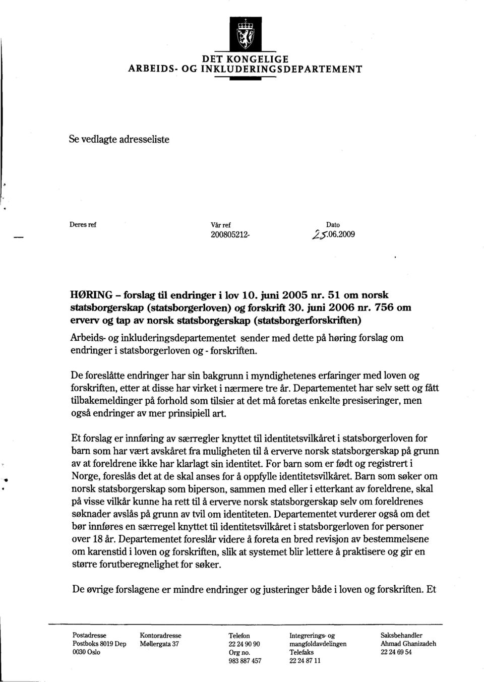 756 om erverv og tap av norsk statsborgerskap (statsborgerforskriften) Arbeids- og inkluderingsdepartementet sender med dette på horing forslag om endringer i statsborgerloven og - forskriften.