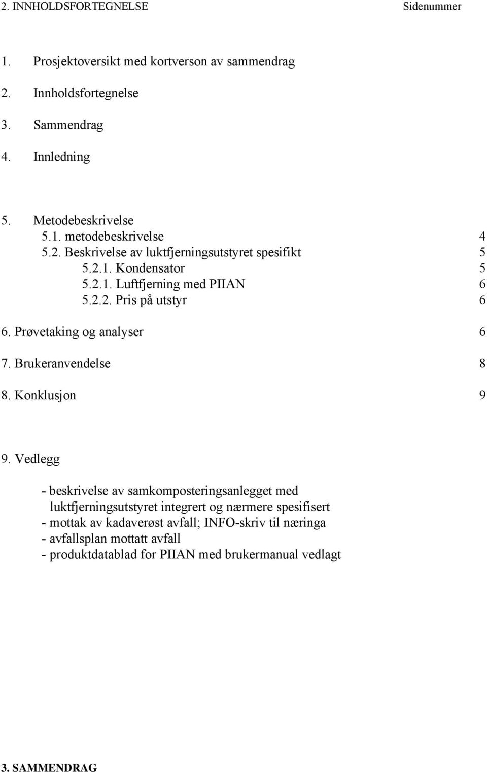 Brukeranvendelse 8 8. Konklusjon 9 9.