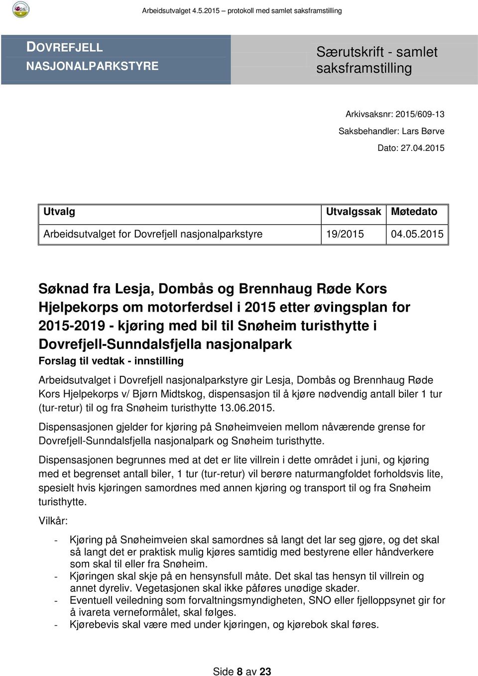 2015 Søknad fra Lesja, Dombås og Brennhaug Røde Kors Hjelpekorps om motorferdsel i 2015 etter øvingsplan for 2015-2019 - kjøring med bil til Snøheim turisthytte i Dovrefjell-Sunndalsfjella