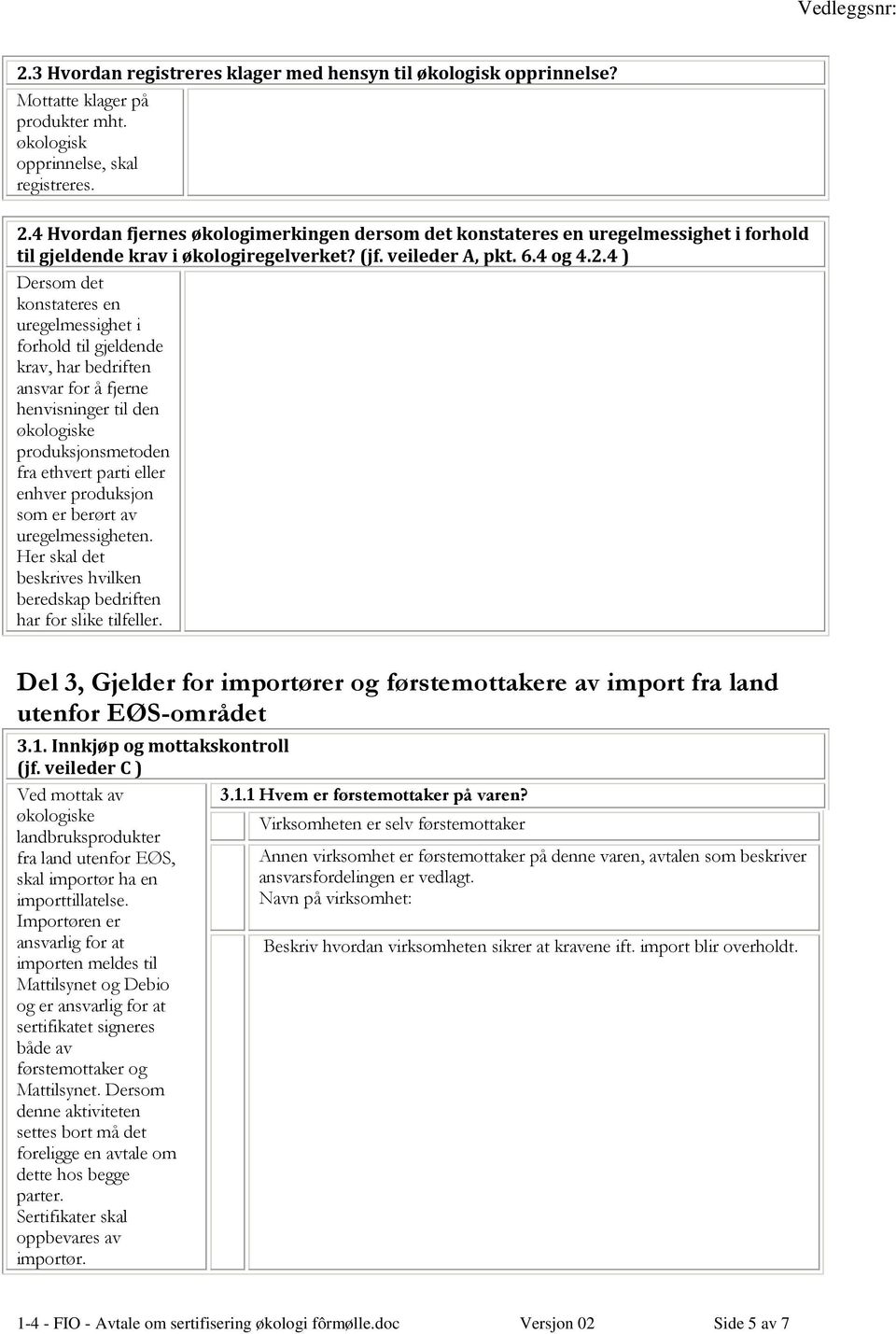 4 ) Dersom det konstateres en uregelmessighet i forhold til gjeldende krav, har bedriften ansvar for å fjerne henvisninger til den produksjonsmetoden fra ethvert parti eller enhver produksjon som er