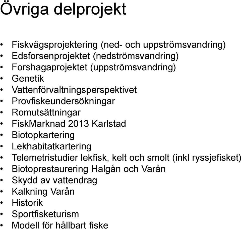 FiskMarknad 2013 Karlstad Biotopkartering Lekhabitatkartering Telemetristudier lekfisk, kelt och smolt (inkl