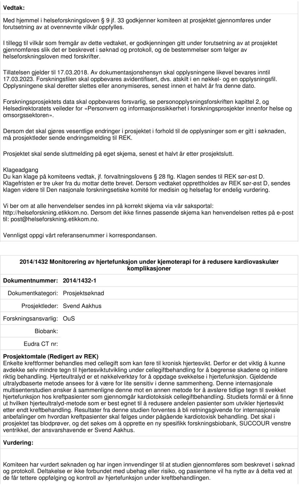 av helseforskningsloven med forskrifter. Tillatelsen gjelder til 17.03.2018. Av dokumentasjonshensyn skal opplysningene likevel bevares inntil 17.03.2023.